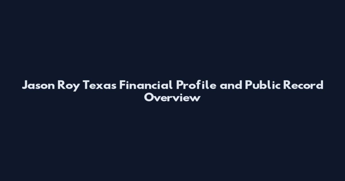 Jason Roy Texas Financial Profile and Public Record Overview