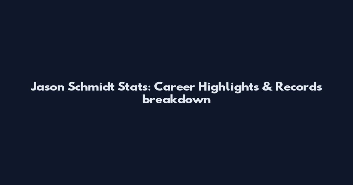 Jason Schmidt Stats: Career Highlights & Records breakdown
