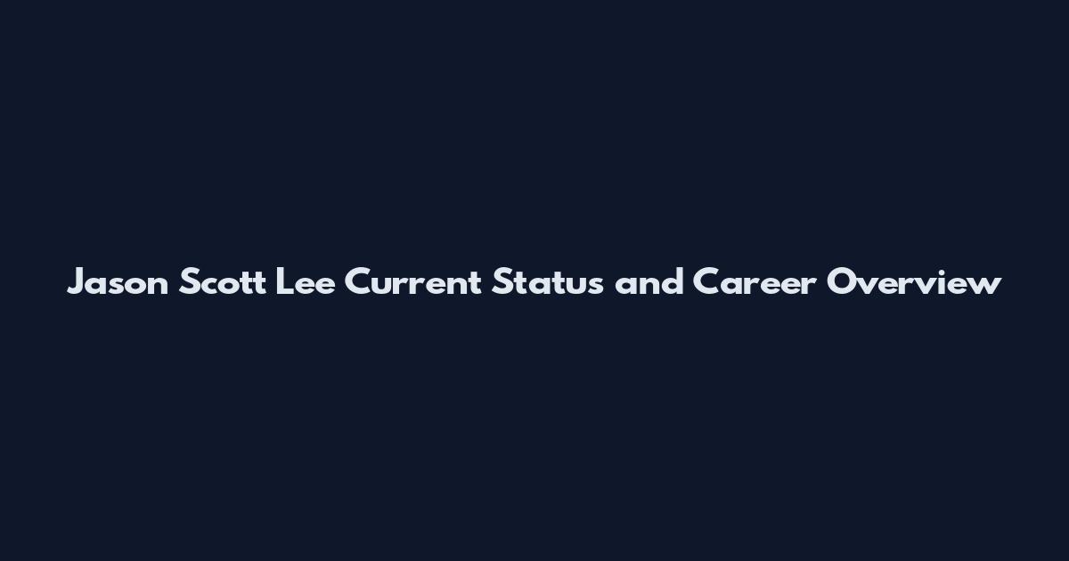 Jason Scott Lee Current Status and Career Overview