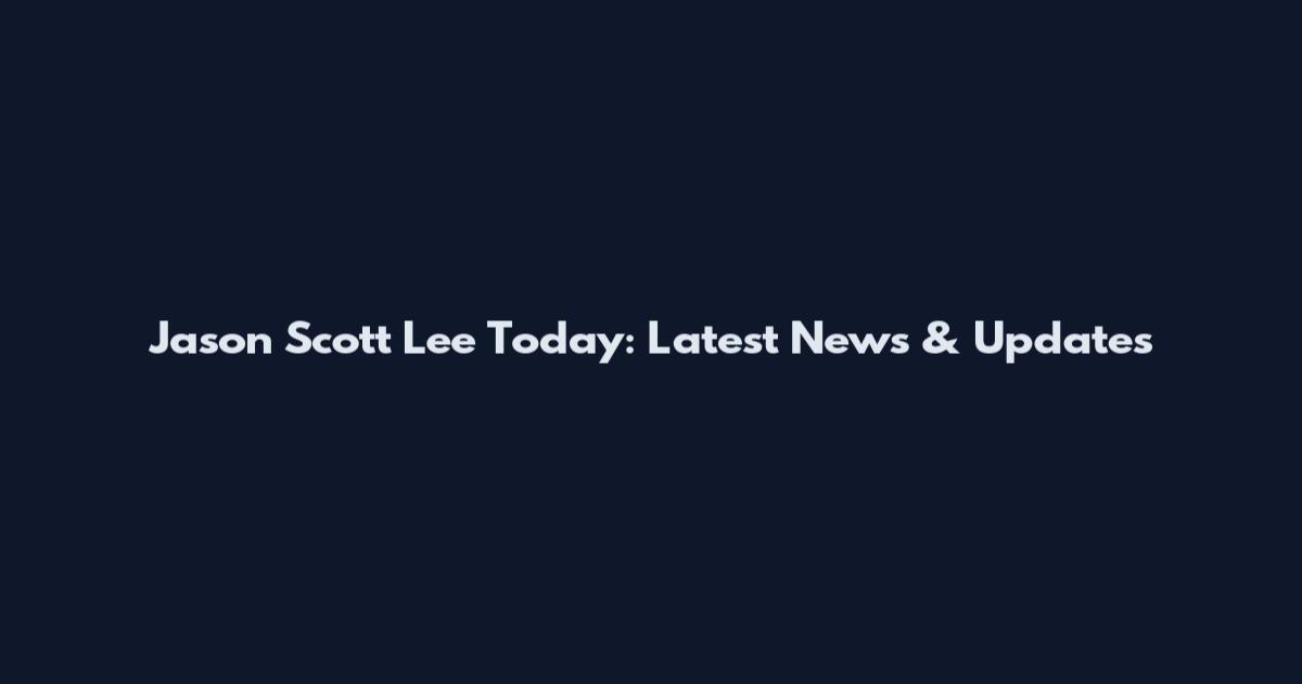Jason Scott Lee Today: Latest News & Updates