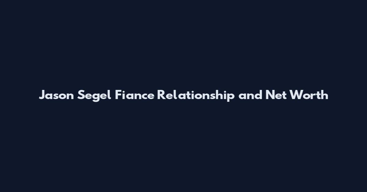Jason Segel Fiance Relationship and Net Worth