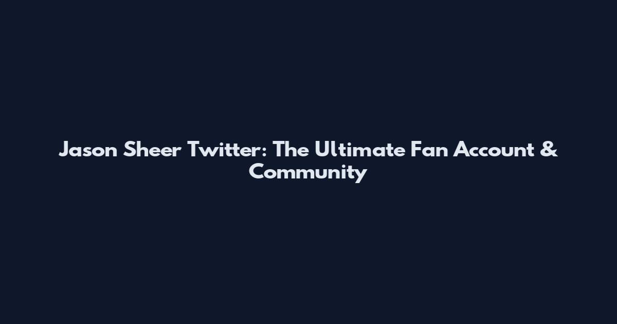 Jason Sheer Twitter: The Ultimate Fan Account & Community