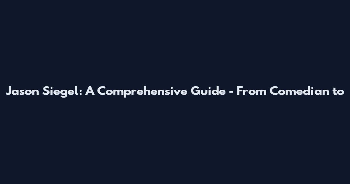 Jason Siegel: A Comprehensive Guide - From Comedian to