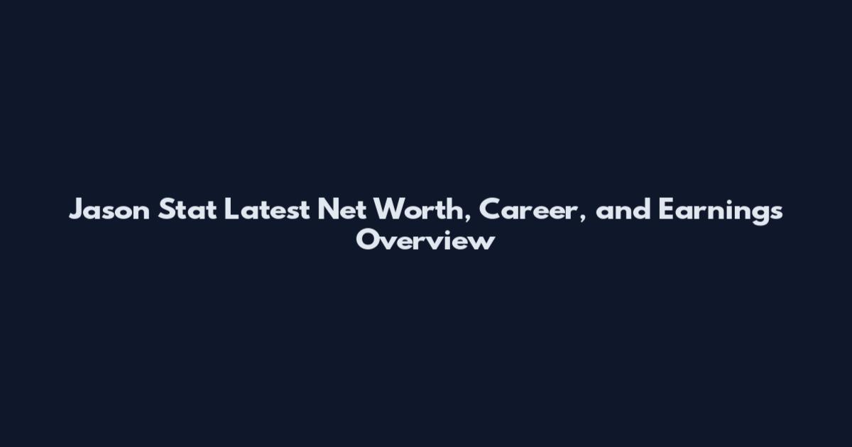 Jason Stat Latest Net Worth, Career, and Earnings Overview