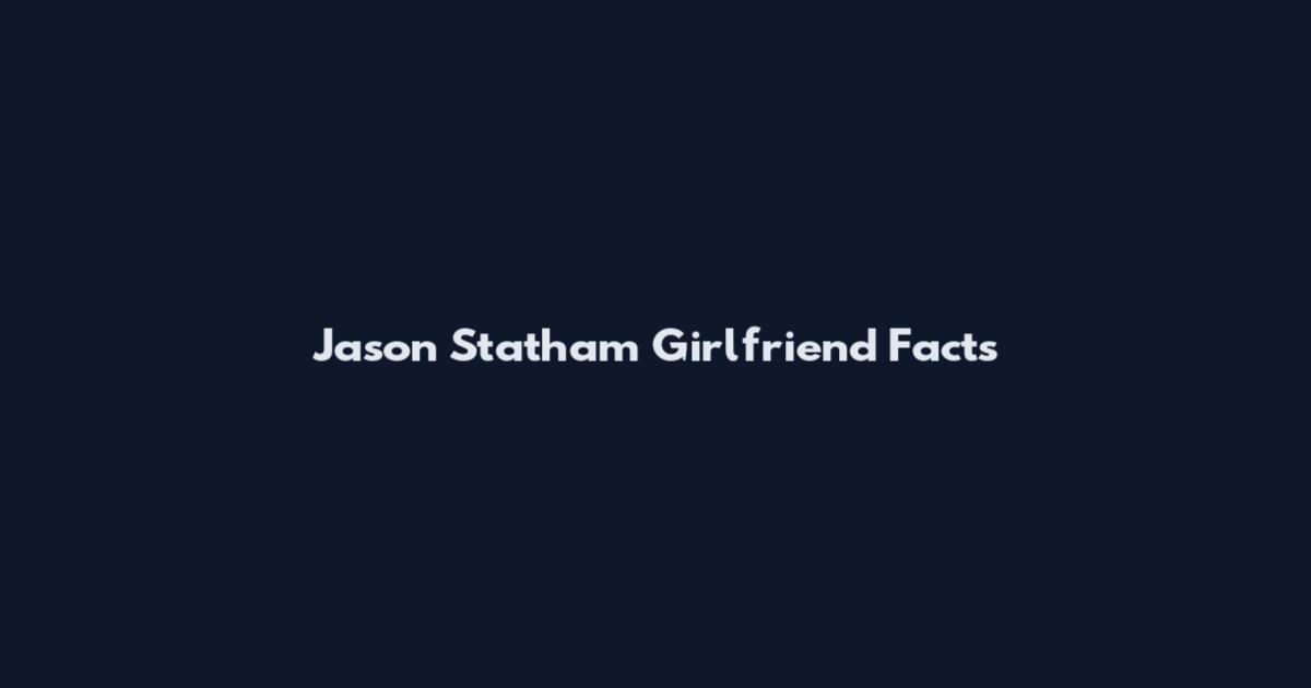 Jason Statham Girlfriend Facts