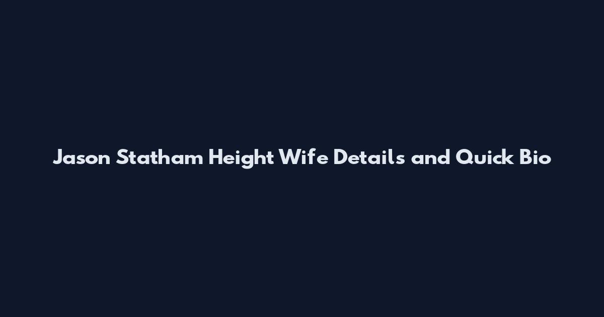 Jason Statham Height Wife Details and Quick Bio