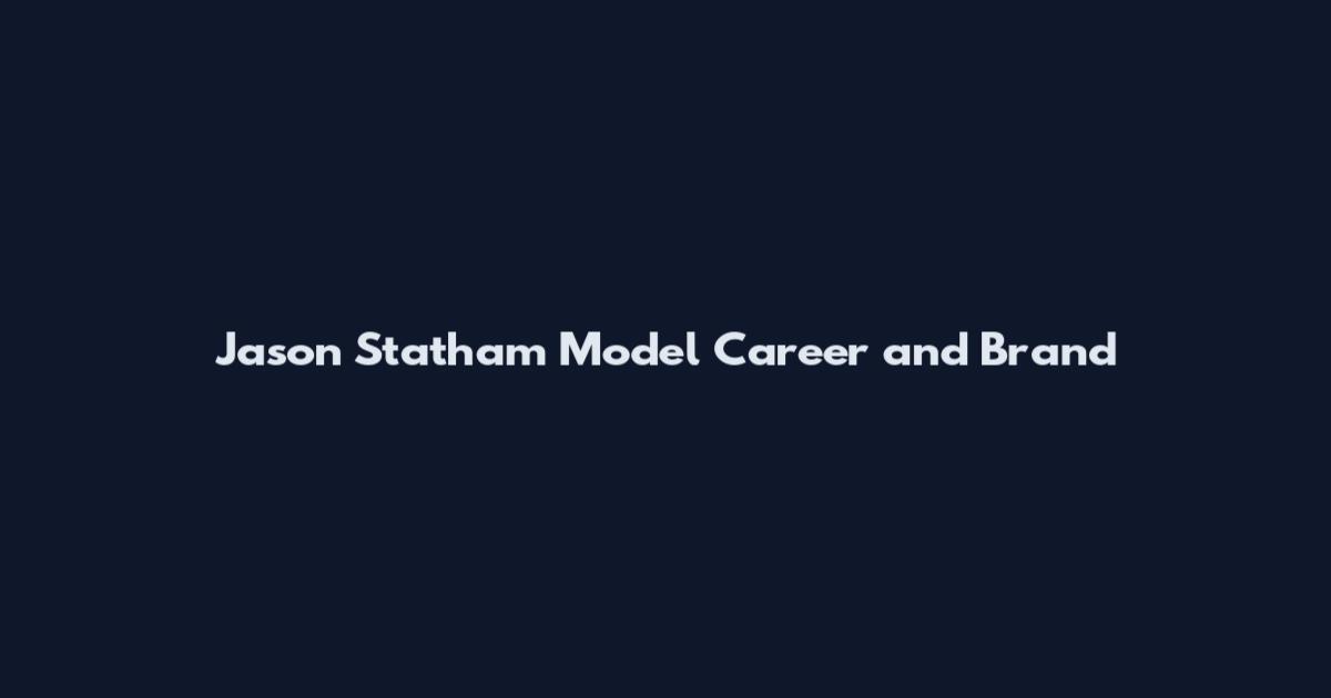 Jason Statham Model Career and Brand