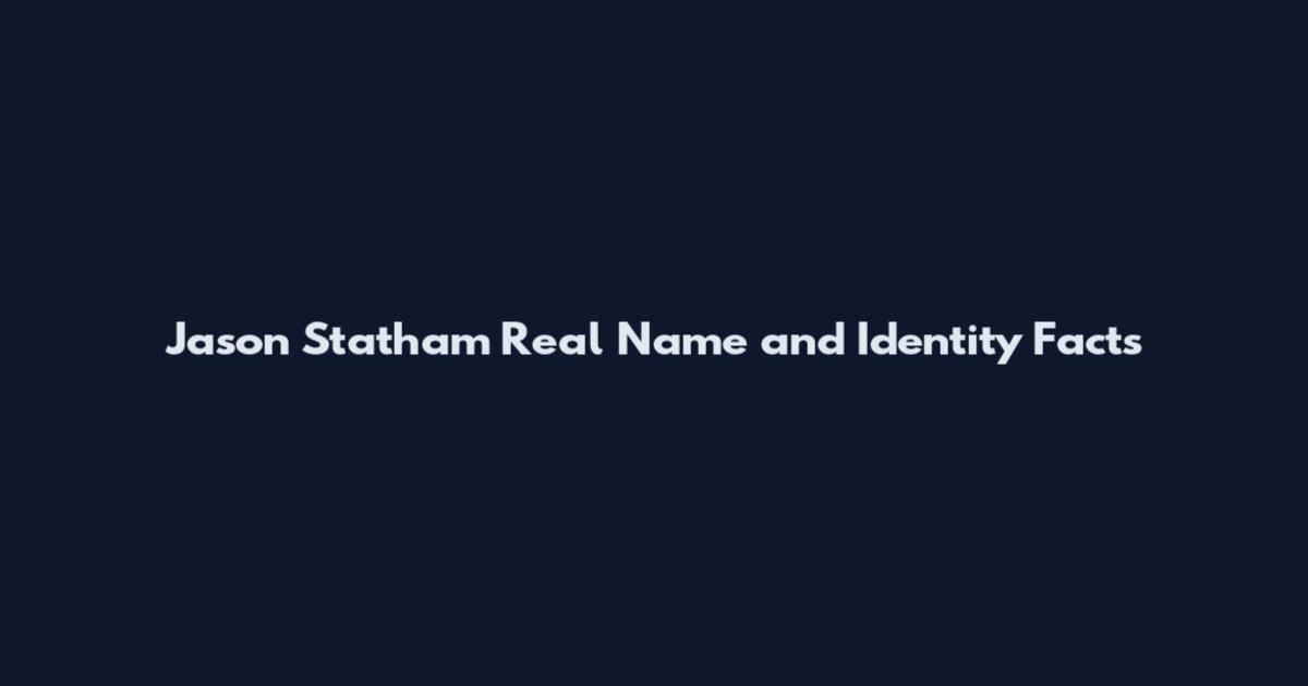 Jason Statham Real Name and Identity Facts