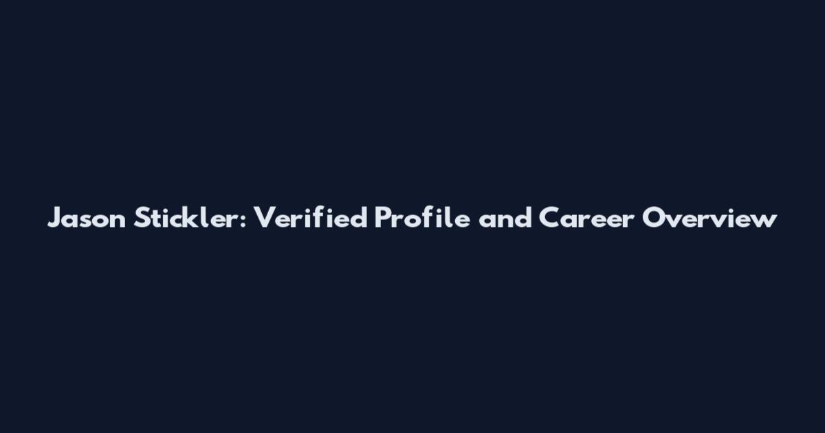 Jason Stickler: Verified Profile and Career Overview