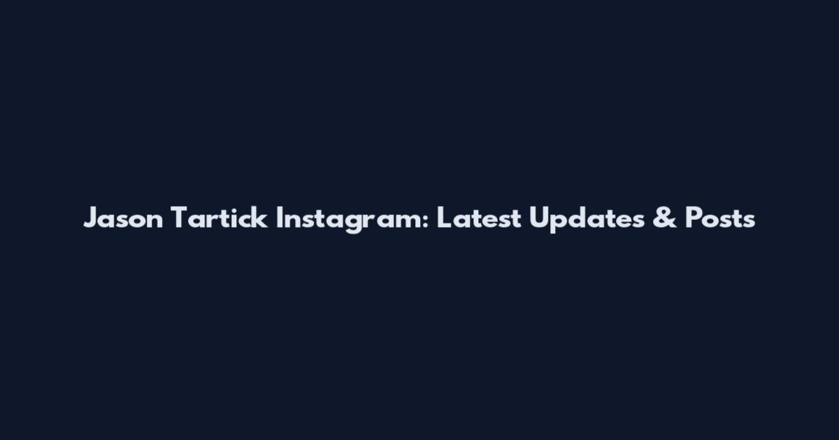 Jason Tartick Instagram: Latest Updates & Posts