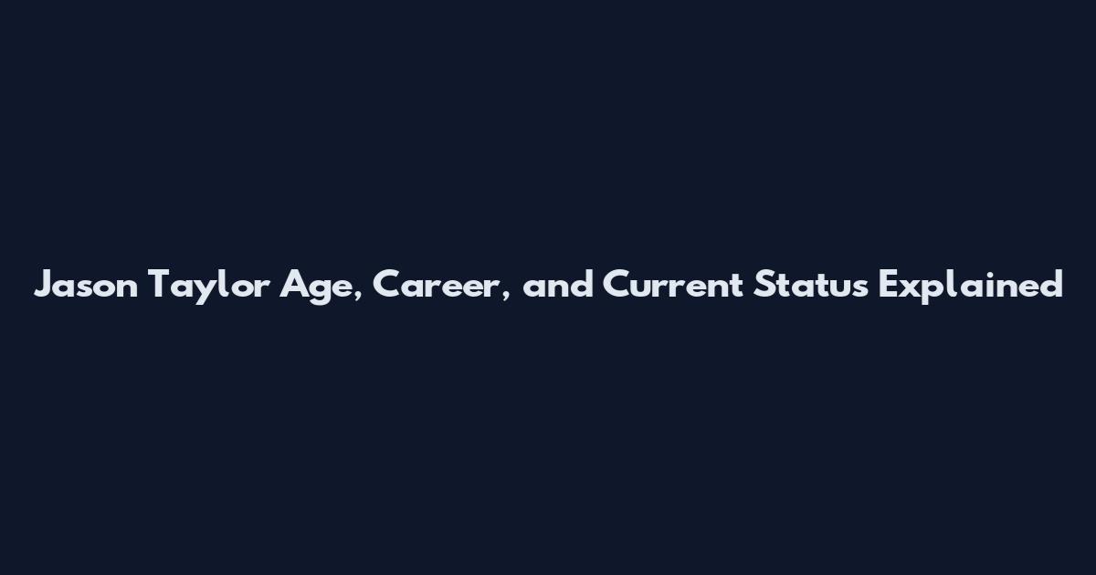 Jason Taylor Age, Career, and Current Status Explained