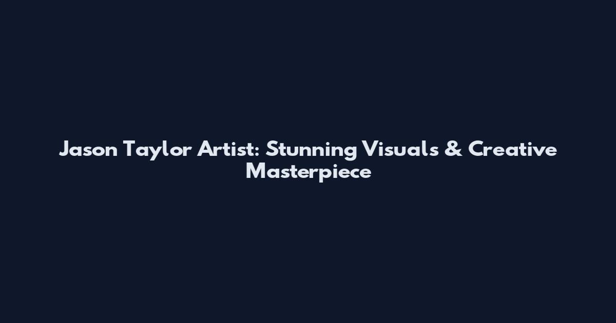 Jason Taylor Artist: Stunning Visuals & Creative Masterpiece