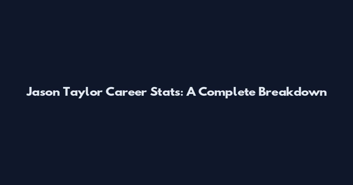 Jason Taylor Career Stats: A Complete Breakdown
