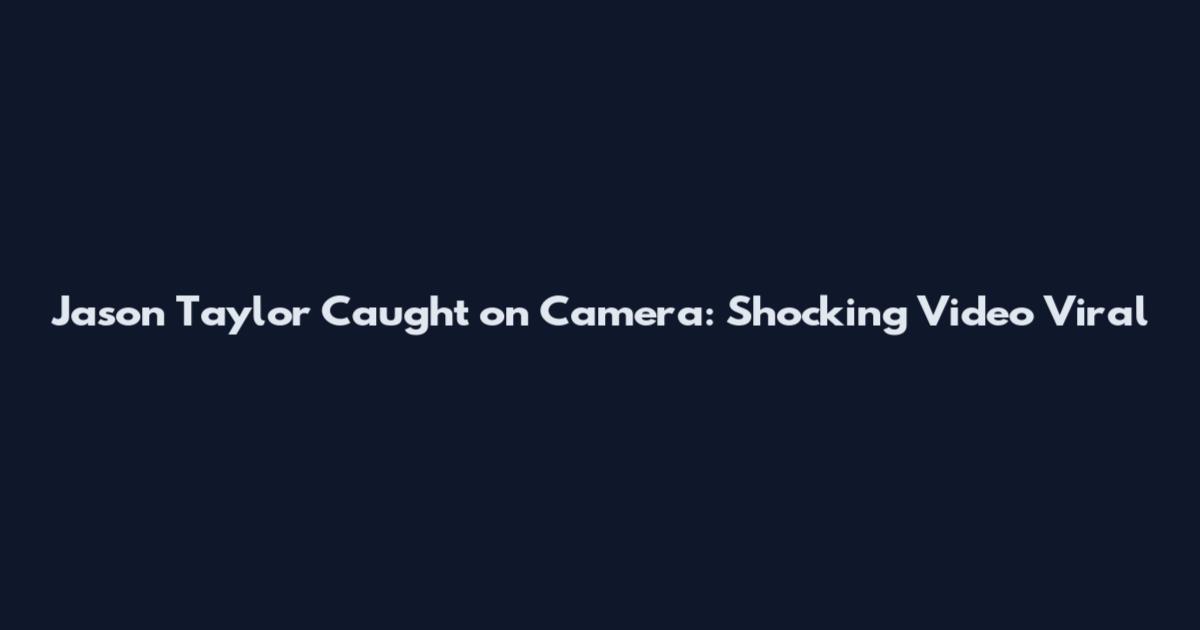 Jason Taylor Caught on Camera: Shocking Video Viral