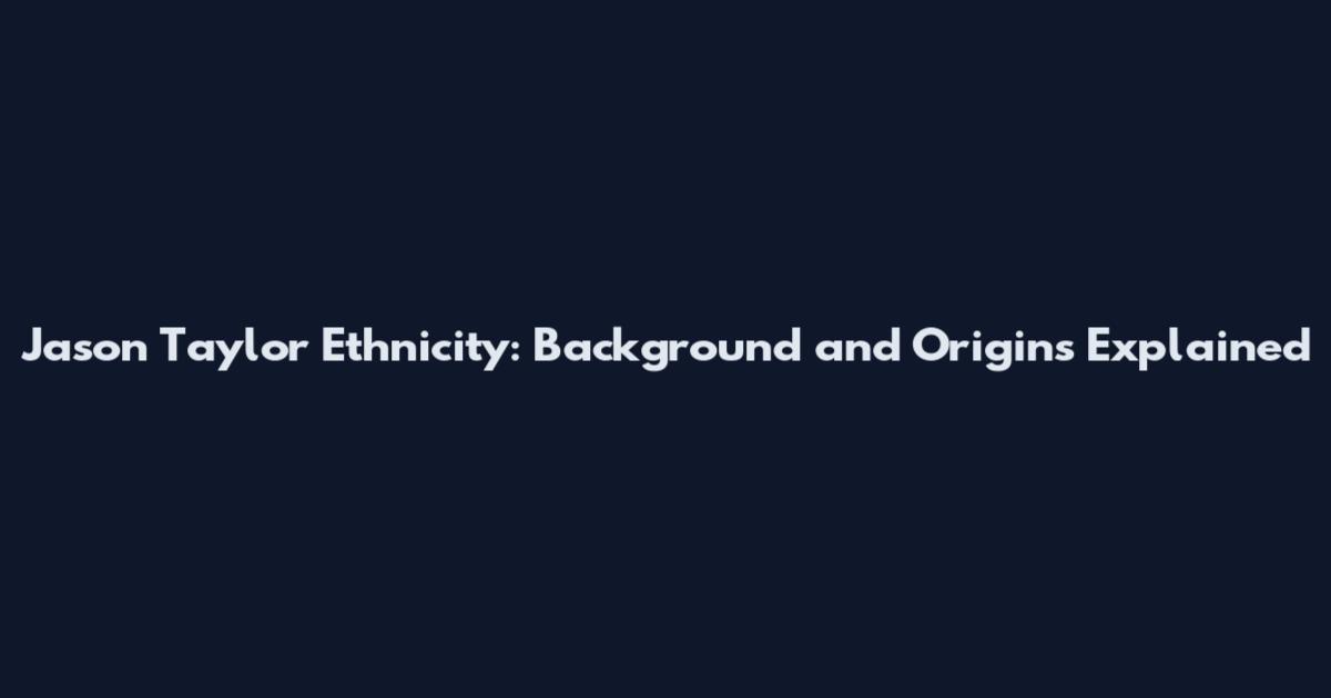 Jason Taylor Ethnicity: Background and Origins Explained