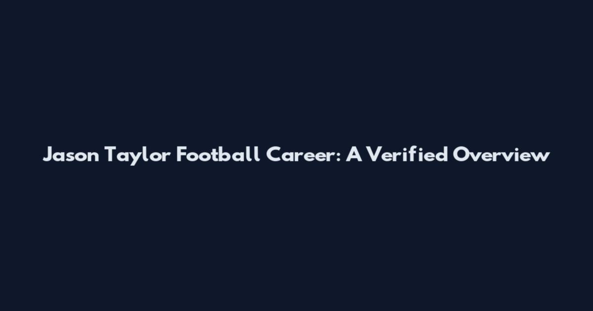 Jason Taylor Football Career: A Verified Overview