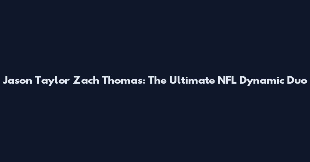 Jason Taylor Zach Thomas: The Ultimate NFL Dynamic Duo