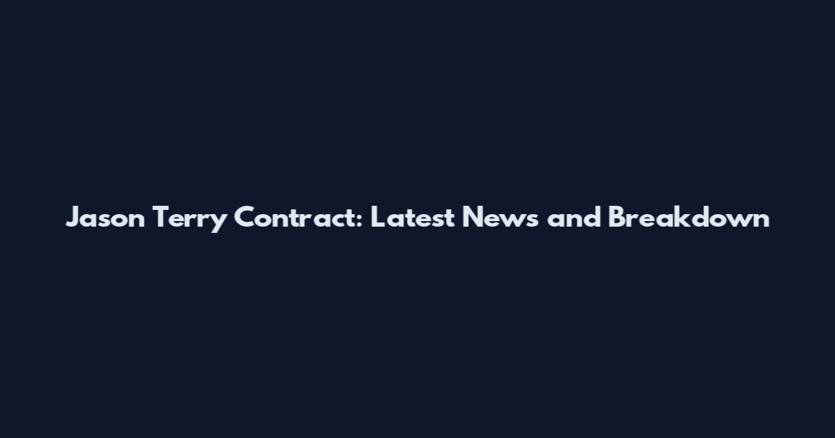Jason Terry Contract: Latest News and Breakdown