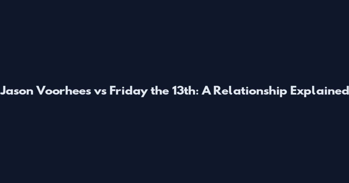 Jason Voorhees vs Friday the 13th: A Relationship Explained