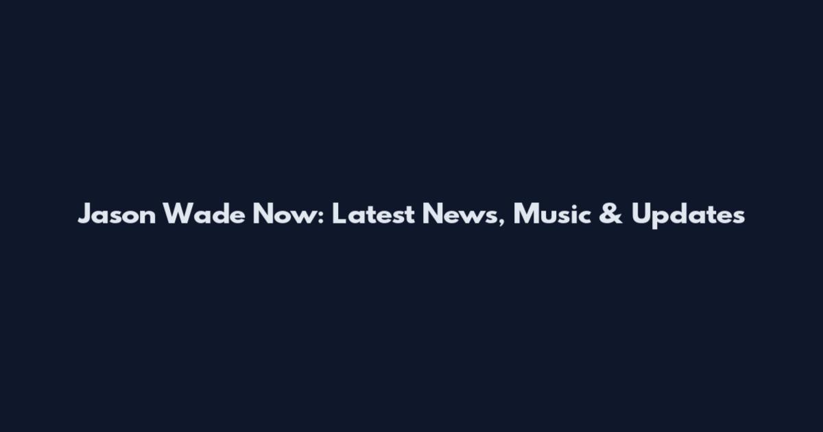 Jason Wade Now: Latest News, Music & Updates