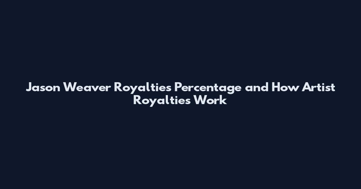 Jason Weaver Royalties Percentage and How Artist Royalties Work