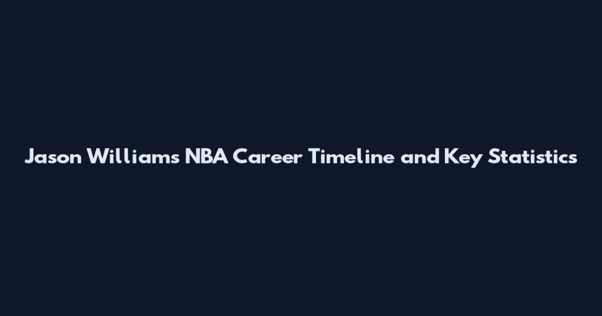 Jason Williams NBA Career Timeline and Key Statistics