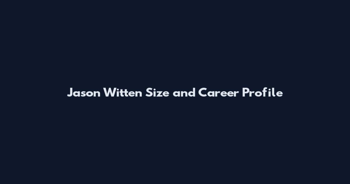 Jason Witten Size and Career Profile
