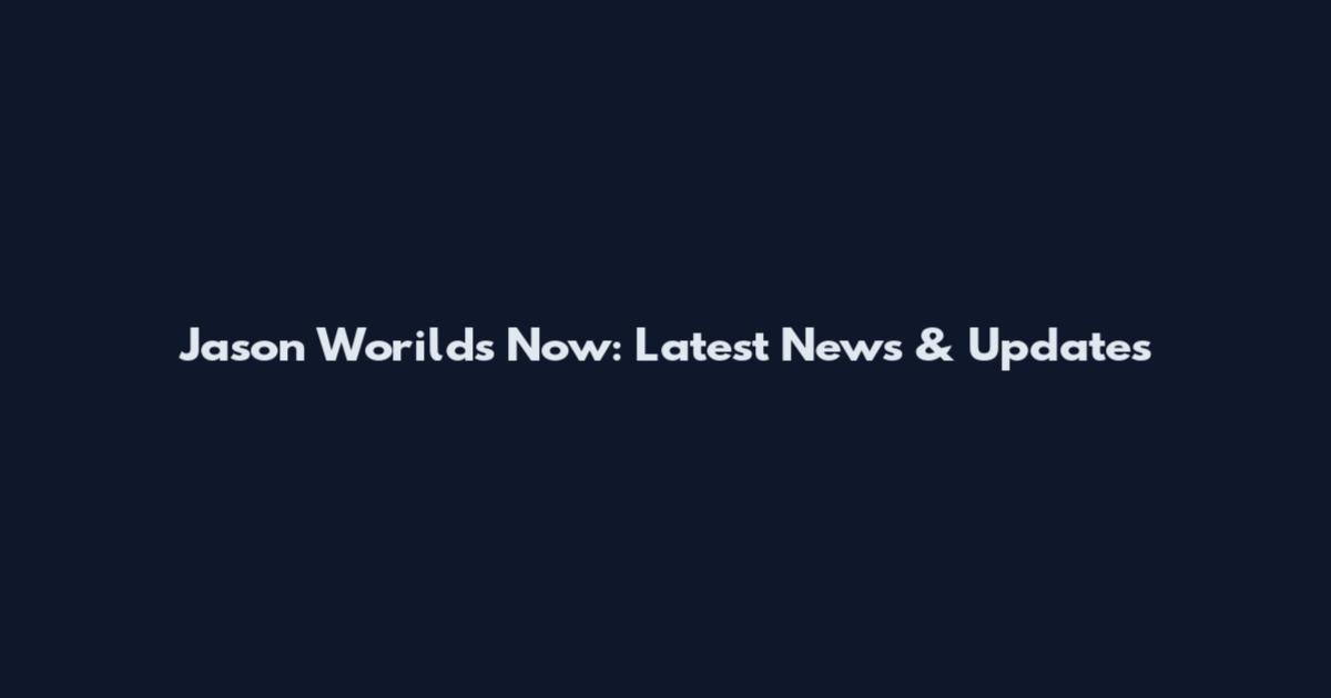 Jason Worilds Now: Latest News & Updates