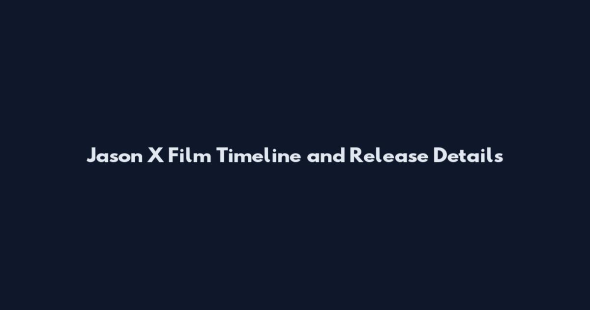 Jason X Film Timeline and Release Details