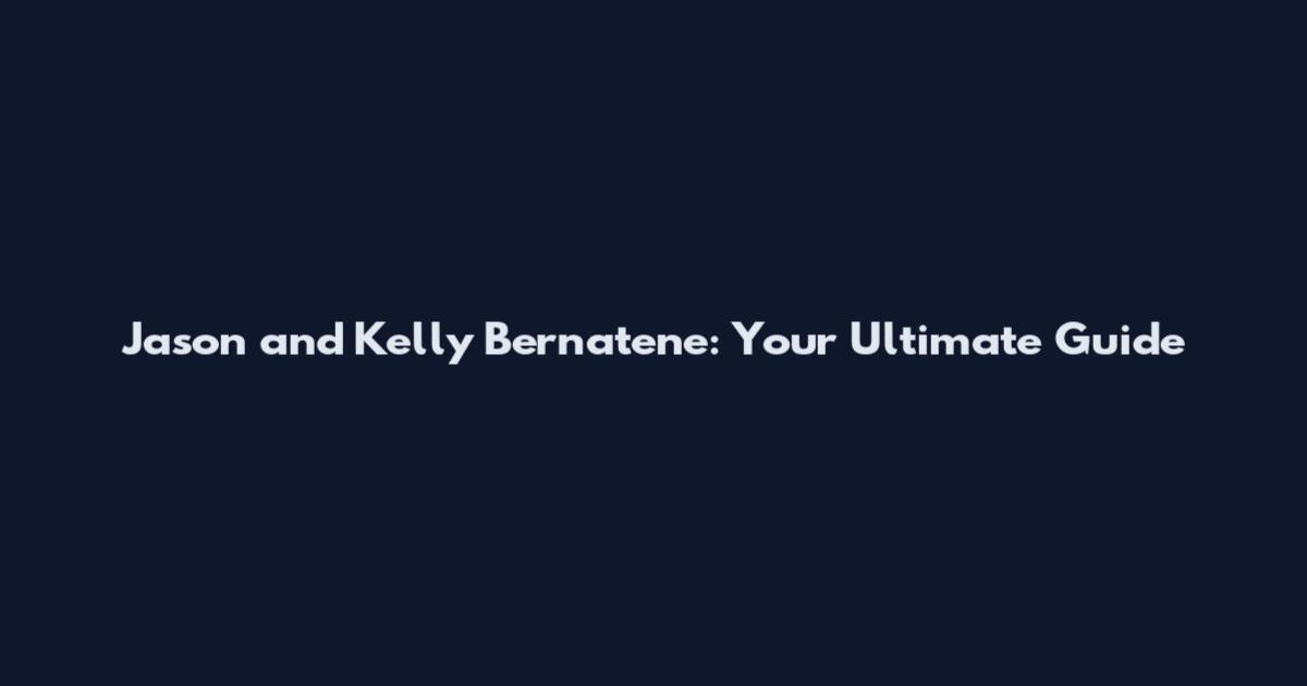 Jason and Kelly Bernatene: Your Ultimate Guide