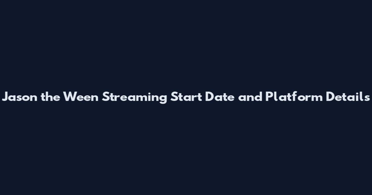 Jason the Ween Streaming Start Date and Platform Details