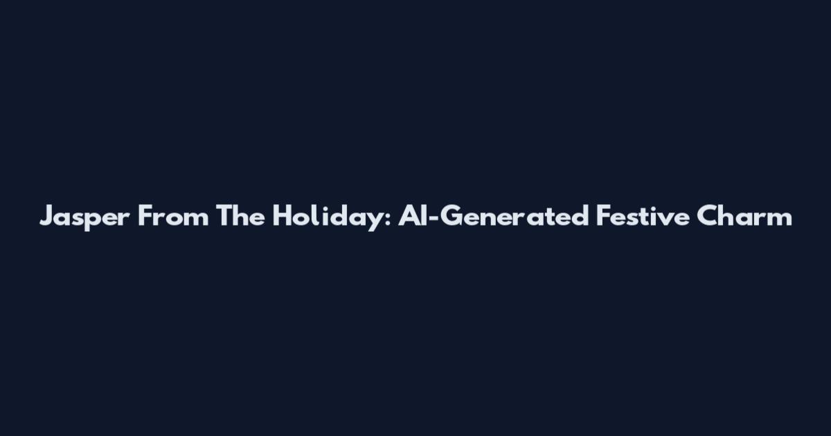 Jasper From The Holiday: AI-Generated Festive Charm
