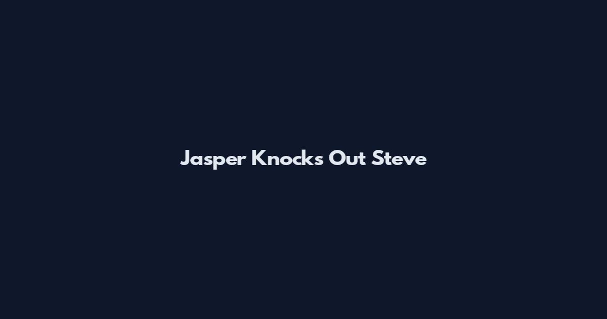 Jasper Knocks Out Steve