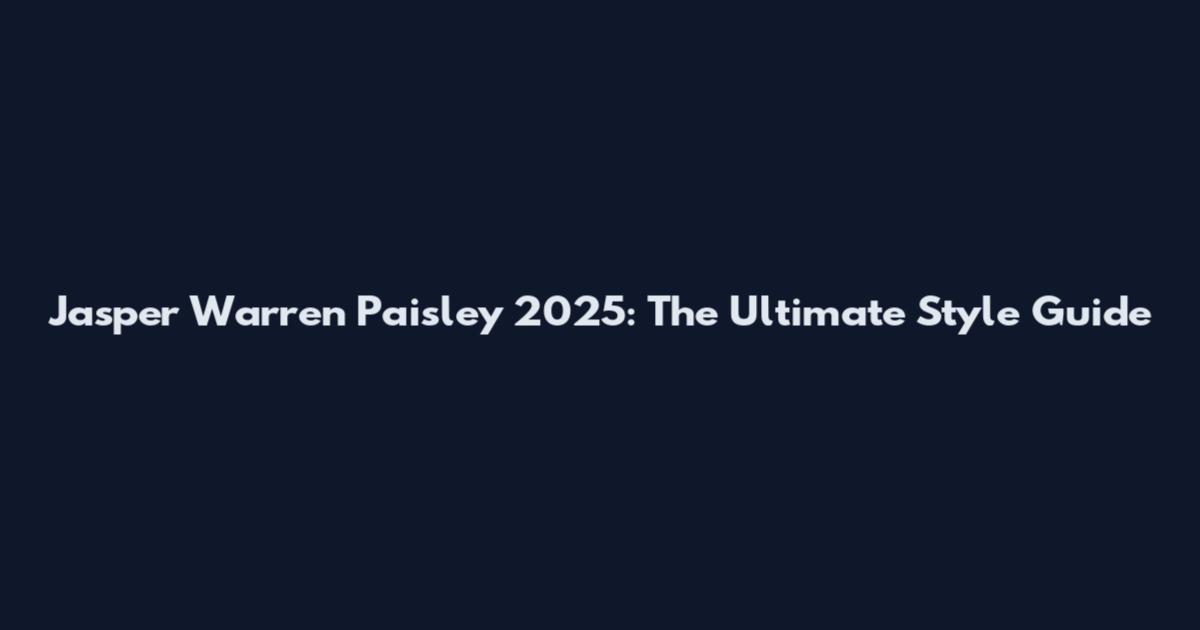 Jasper Warren Paisley 2025: The Ultimate Style Guide