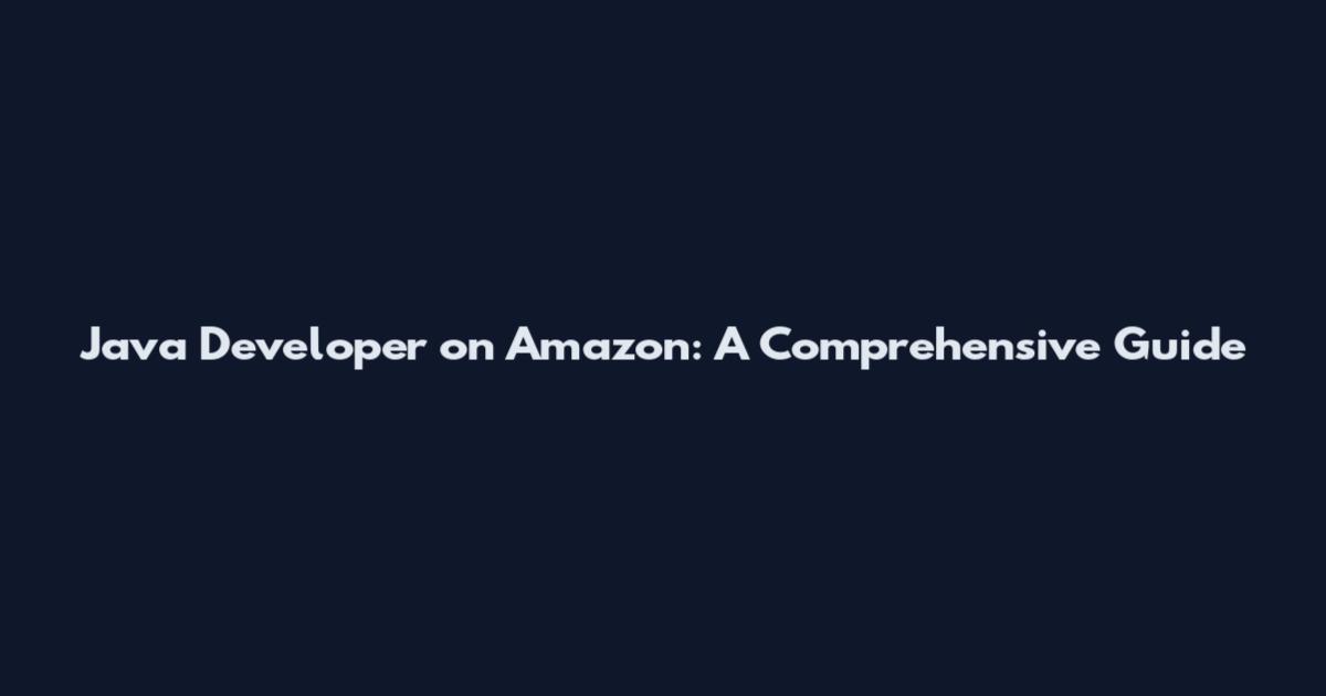 Java Developer on Amazon: A Comprehensive Guide