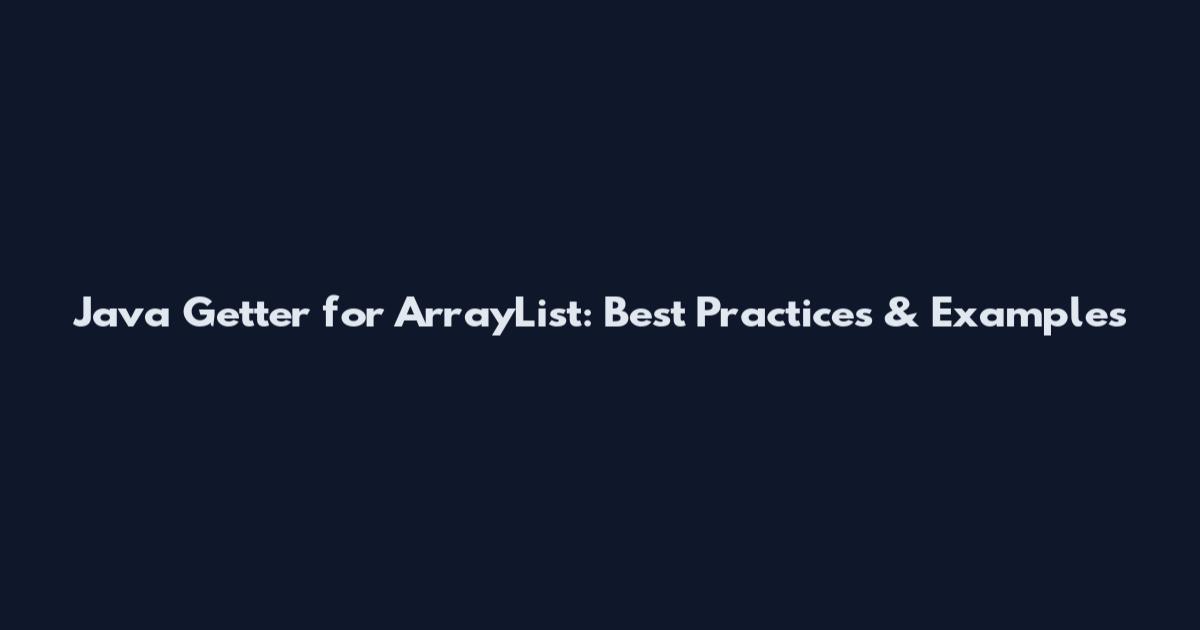 Java Getter for ArrayList: Best Practices & Examples