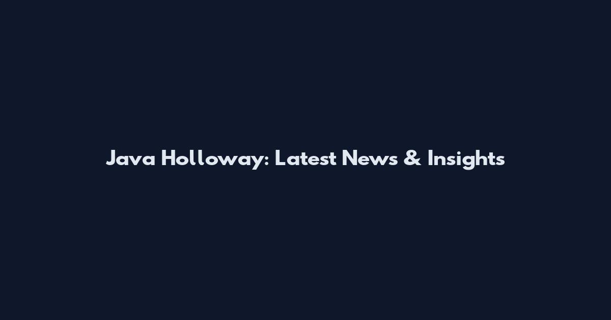 Java Holloway: Latest News & Insights