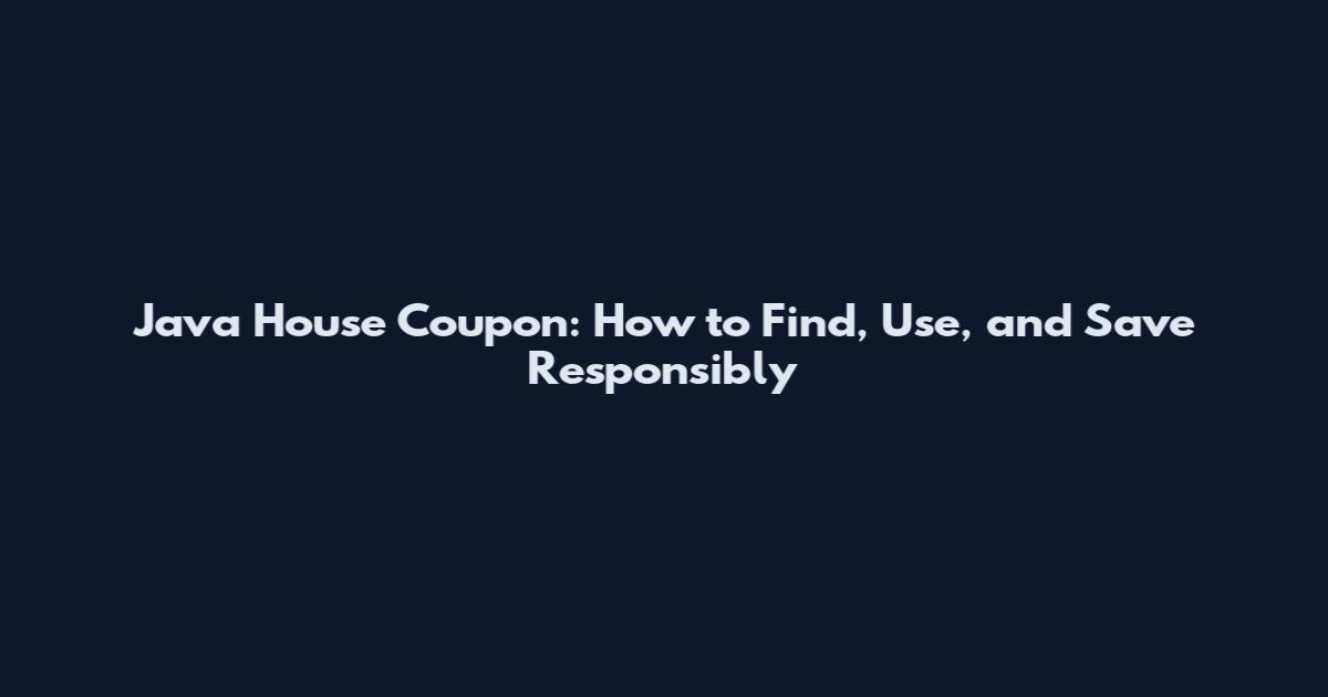 Java House Coupon: How to Find, Use, and Save Responsibly