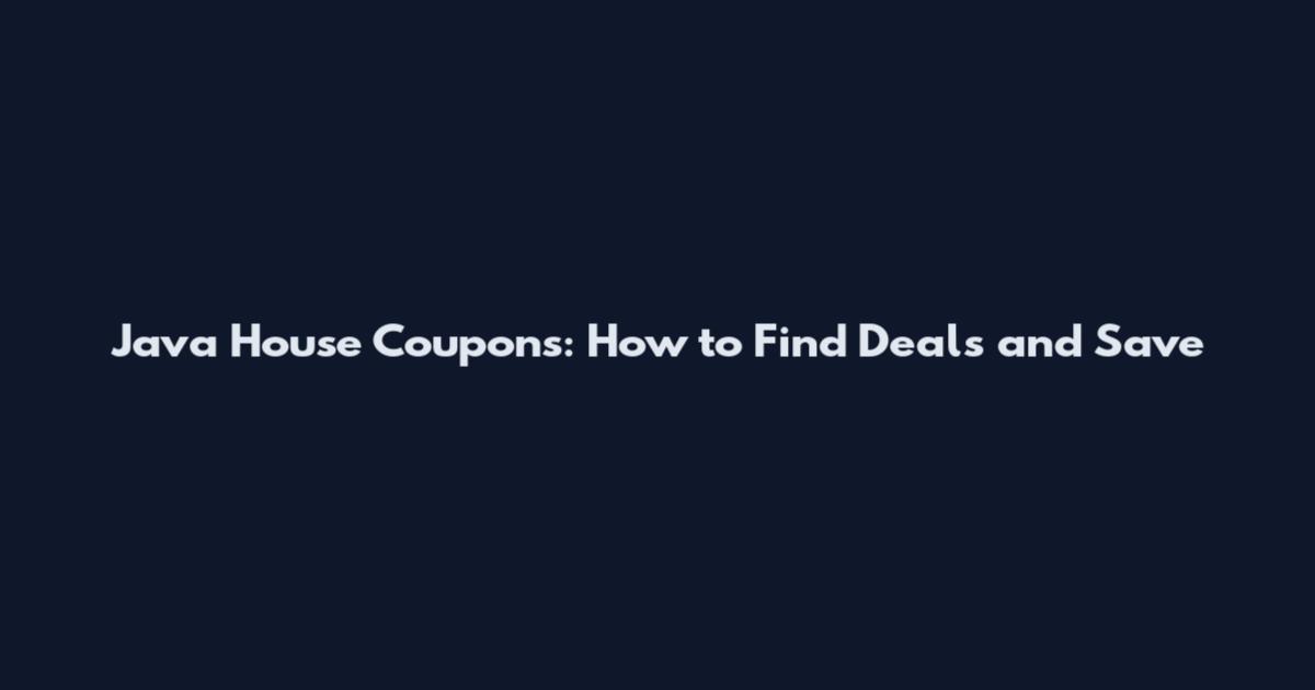 Java House Coupons: How to Find Deals and Save