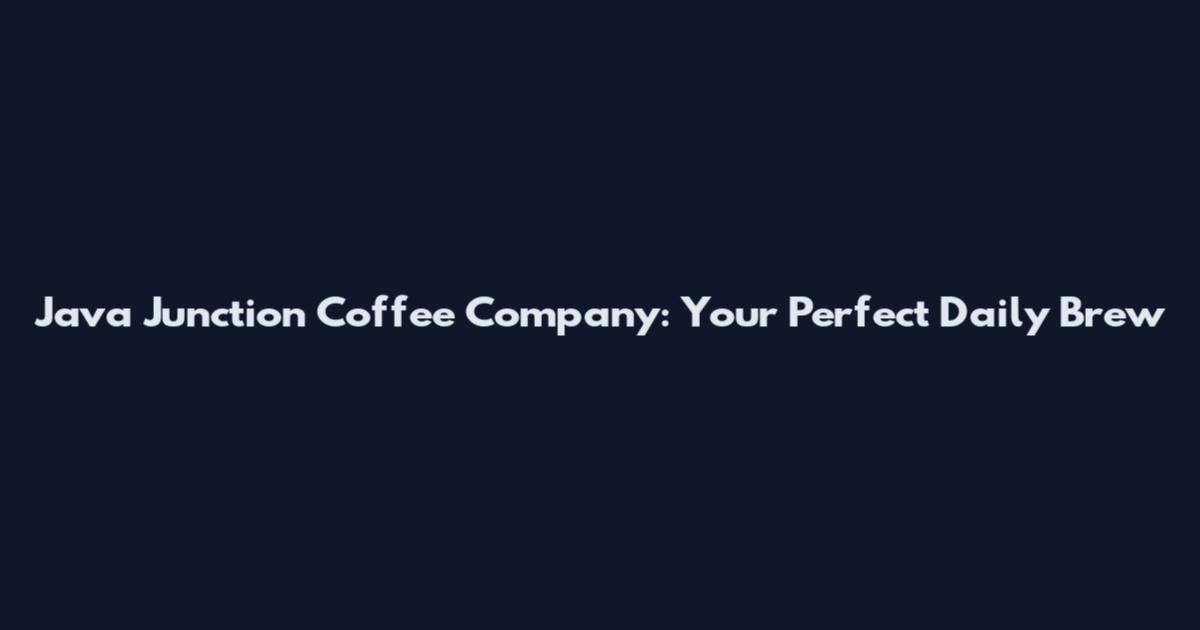 Java Junction Coffee Company: Your Perfect Daily Brew