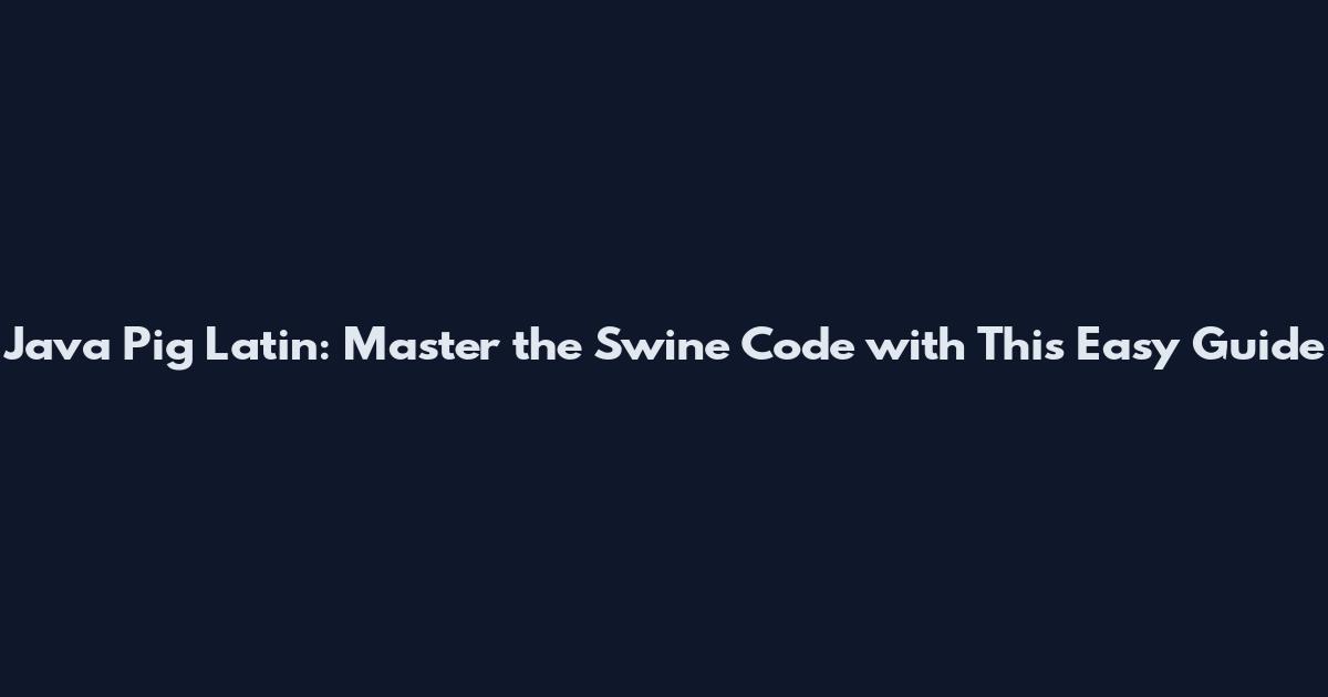 Java Pig Latin: Master the Swine Code with This Easy Guide