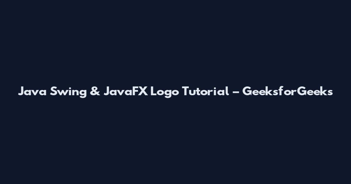 Java Swing & JavaFX Logo Tutorial – GeeksforGeeks