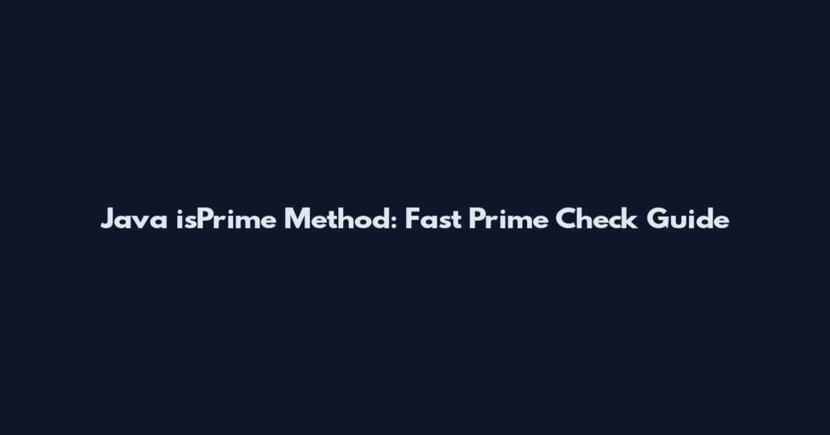 Java isPrime Method: Fast Prime Check Guide