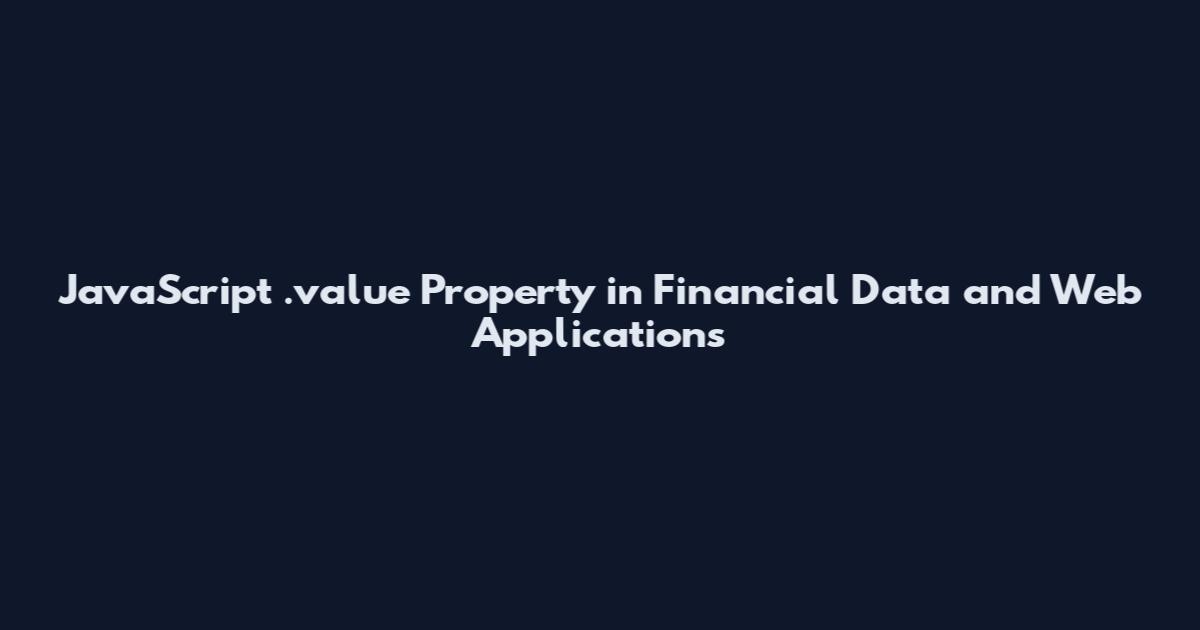JavaScript .value Property in Financial Data and Web Applications