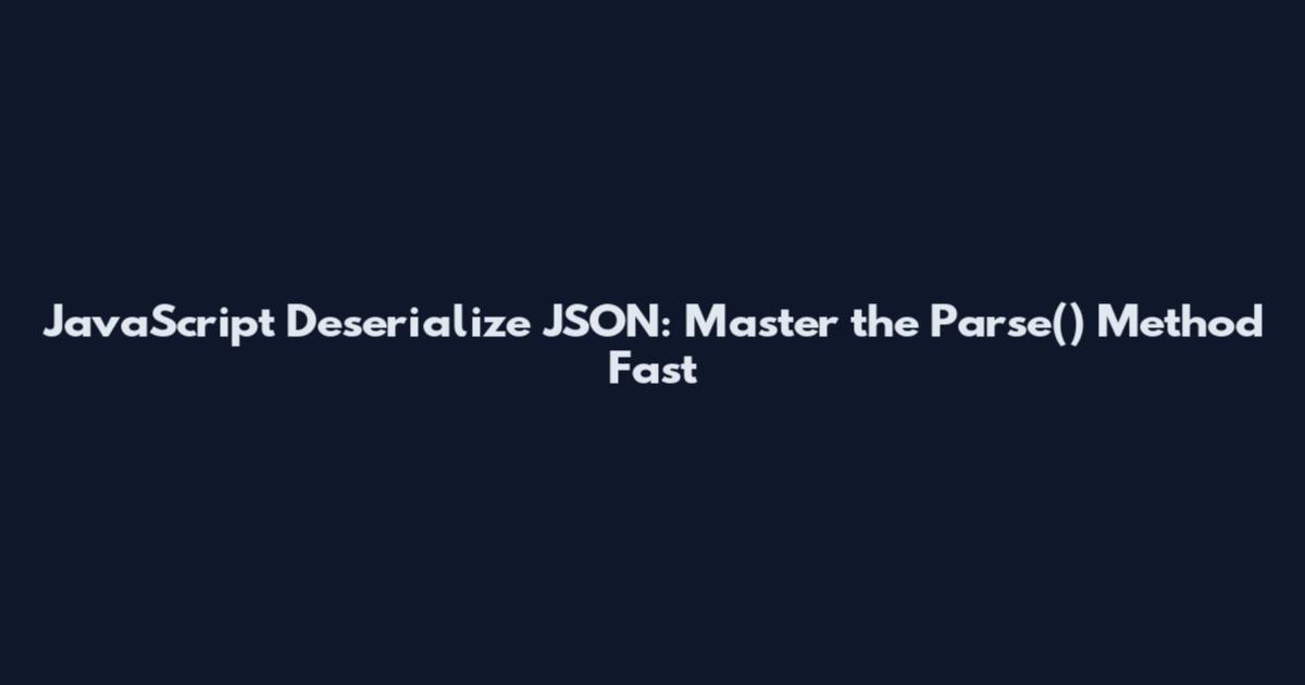 JavaScript Deserialize JSON: Master the Parse() Method Fast