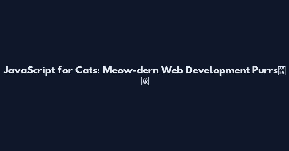 JavaScript for Cats: Meow-dern Web Development Purrs教程