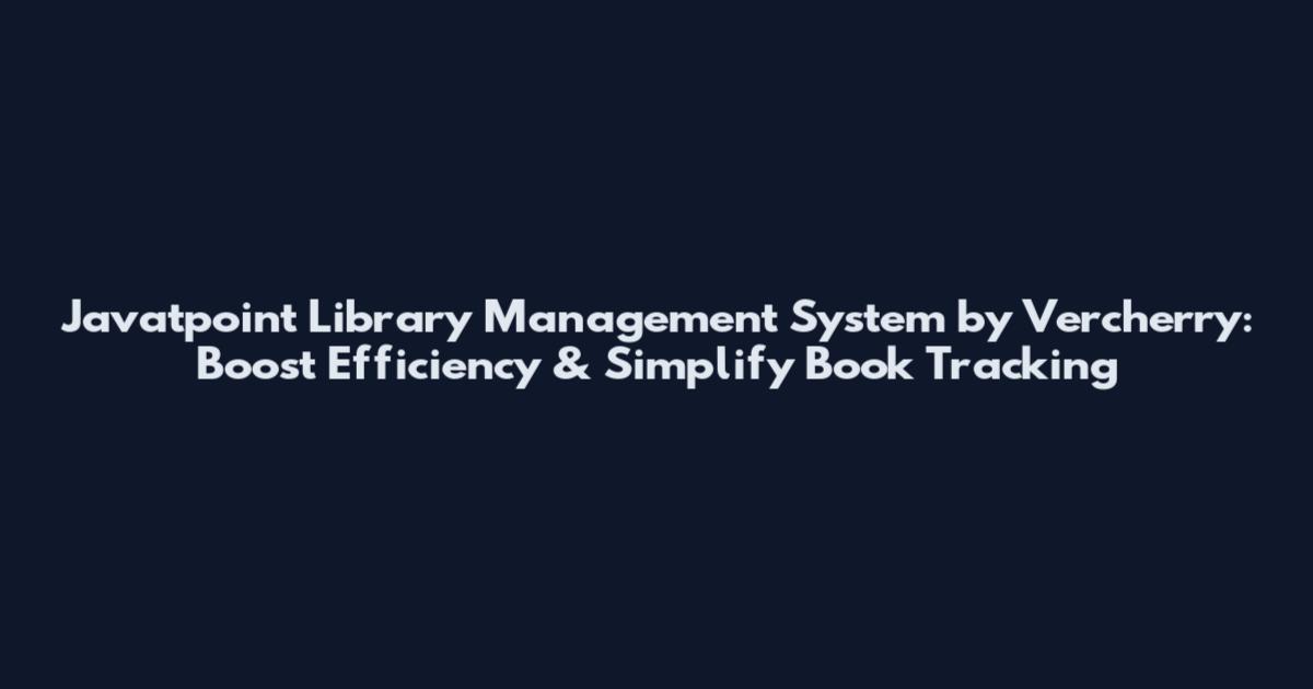 Javatpoint Library Management System by Vercherry: Boost Efficiency & Simplify Book Tracking