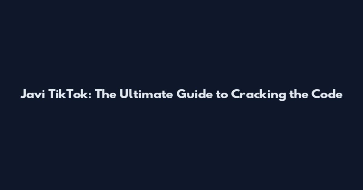 Javi TikTok: The Ultimate Guide to Cracking the Code