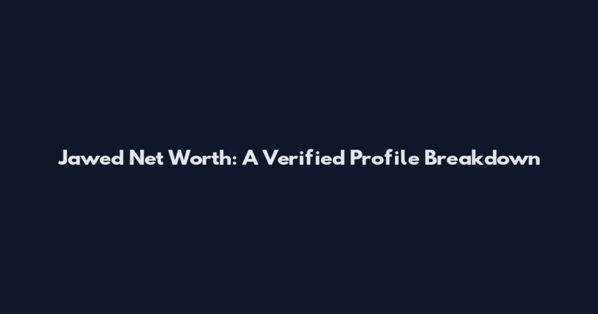 Jawed Net Worth: A Verified Profile Breakdown
