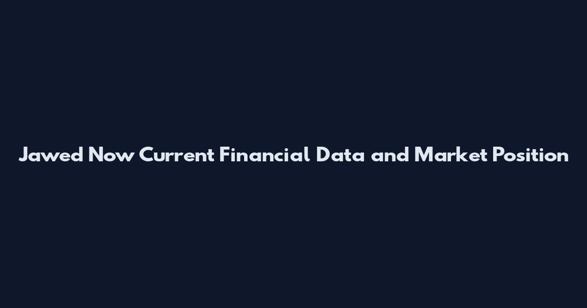 Jawed Now Current Financial Data and Market Position